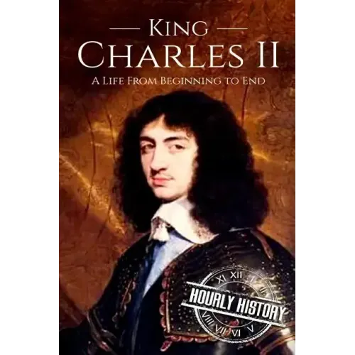 Charles II: A Life From Beginning to End