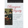 Bourgeois Dignity: Why Economics Can't Explain the Modern World