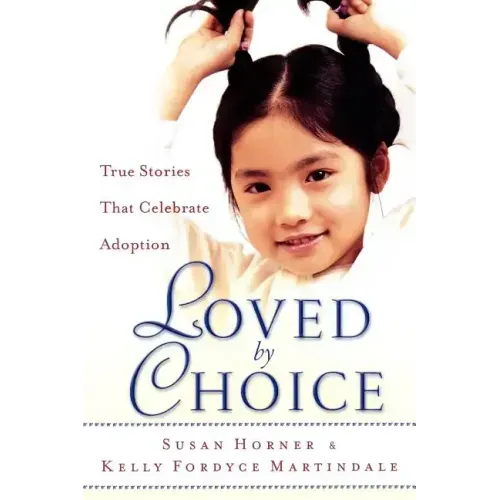 Loved by Choice: True Stories That Celebrate Adoption