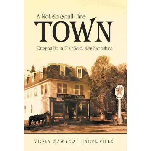 A Not-So-Small-Time Town: Growing Up in Plainfield, New Hampshire