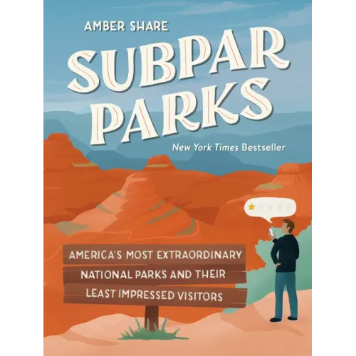 Subpar Parks: America's Most Extraordinary National Parks and Their Least Impressed Visitors