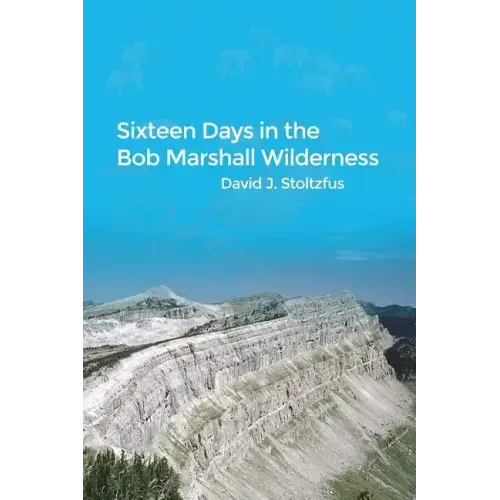 Sixteen Days in the Bob Marshall Wilderness