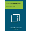 Sergei Rachmaninoff: A Lifetime In Music