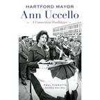 Hartford Mayor Ann Uccello: A Connecticut Trailblazer - Hardcover