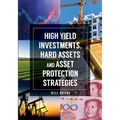 High Yield Investments, Hard Assets and Asset Protection Strategies