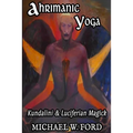 Ahrimanic Yoga: Kundalini & Luciferian Magick
