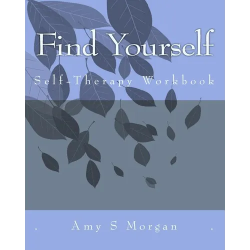 Find Yourself: A Self-Therapy Workbook