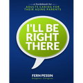 I'll Be Right There: A Guidebook for Adults Caring for Their Aging Parents