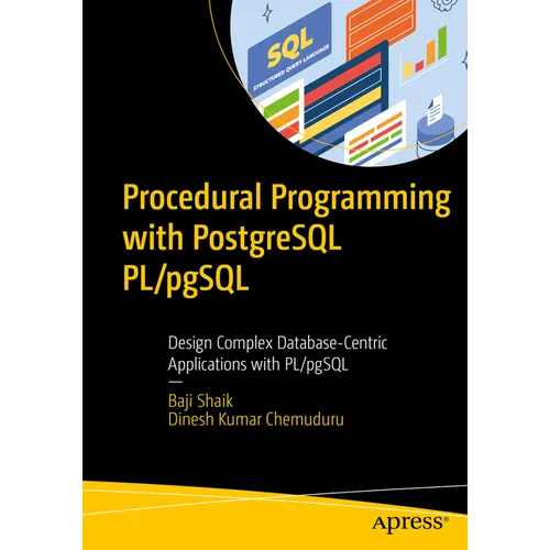 Procedural Programming with PostgreSQL Pl/Pgsql: Design Complex Database-Centric Applications with Pl/Pgsql