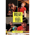 Drugs and Your Teen: All You Need to Know about Drugs to Protect Your Loved Ones