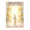 My Walk Beyond: What I Learned From Heaven