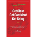 Get Clear Get Confident Get Going: A Journey of Self-Discovery How To Get From Where You Are to Where You Want to Be