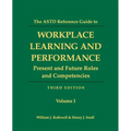 The ASTD Reference Guide to Workplace Learning and Performance: Volume 1: Present and Future Roles and Competencies