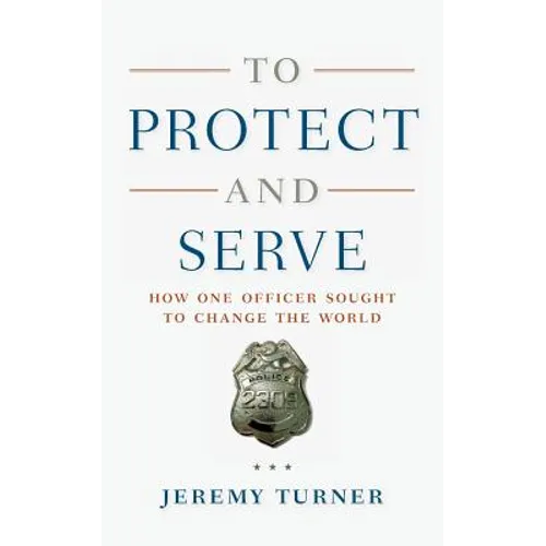 To Protect and Serve: How One Officer Sought to Change the World