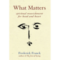 What Matters: Spiritual Nourishment for Head and Heart
