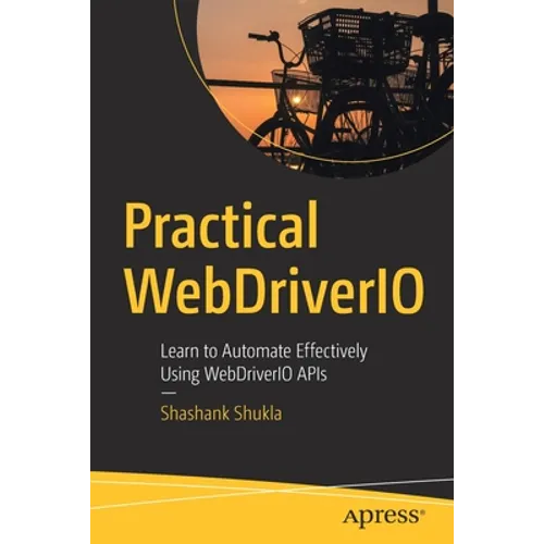 Practical Webdriverio: Learn to Automate Effectively Using Webdriverio APIs