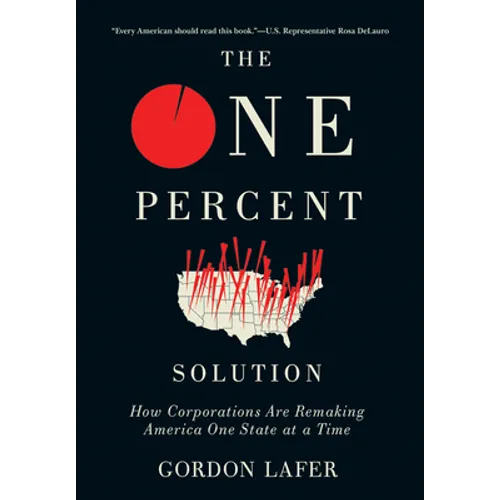 The One Percent Solution: How Corporations Are Remaking America One State at a Time