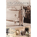 No Goodbyes: A Father-Daughter Memoir of Love, War and Resurrection