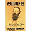 We Called Him Jeb: James Ewell Brown Stuart as He Was Seen by His Contemporaries