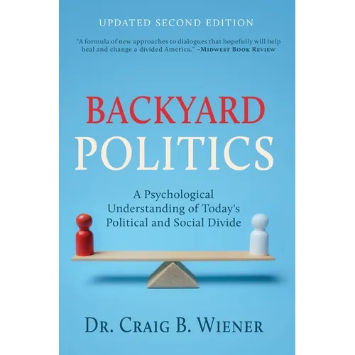 Backyard Politics: A Psychological Understanding of Today's Political and Social Divide