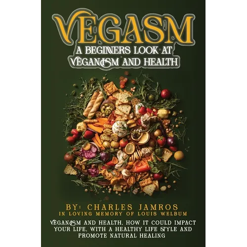 Vegasm: A Beginners Look At Veganism and health