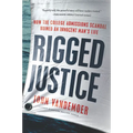 Rigged Justice: How the College Admissions Scandal Ruined an Innocent Man's Life