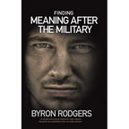 Finding Meaning After the Military: A combat and survival manual for every veteran facing the new battlefield of life when entering the 1st civilian d - Paperback