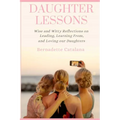 Daughter Lessons: Wise and Witty Reflections on Leading, Learning From, and Loving our Daughters