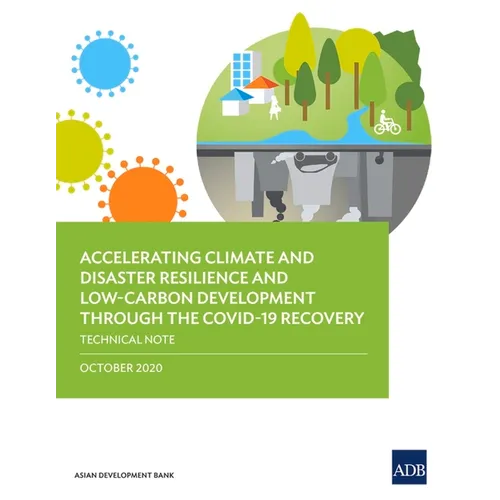 Accelerating Climate and Disaster Resilience and Low-Carbon Development Through the Covid-19 Recovery: Technical Note