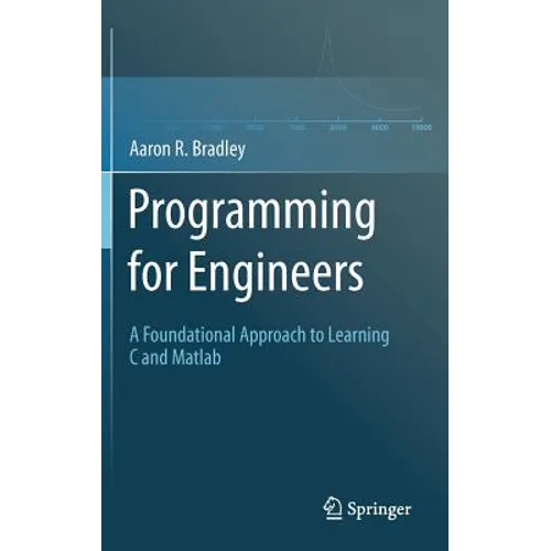 Programming for Engineers: A Foundational Approach to Learning C and MATLAB
