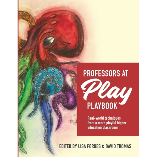 Professors at Play PlayBook: Real-world techniques from a more playful higher education classroom