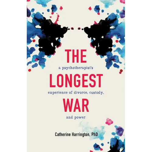 The Longest War: A Psychotherapist's Experience of Divorce, Custody, and Power