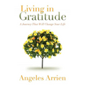 Living in Gratitude: Mastering the Art of Giving Thanks Every Day, a Month-By-Month Guide