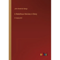 A Rebellious Heroine; A Story: in large print