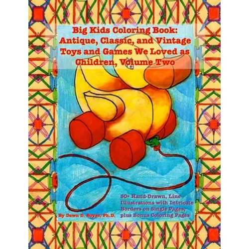 Big Kids Coloring Book: Classic, Vintage, and Antique Toys and Games We Loved: 50+ Simple, Hand-Drawn Line Drawings with Journaling Memory Prompts, Vo