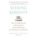 Seeking Serenity: The 10 New Rules for Health and Happiness in the Age of Anxiety