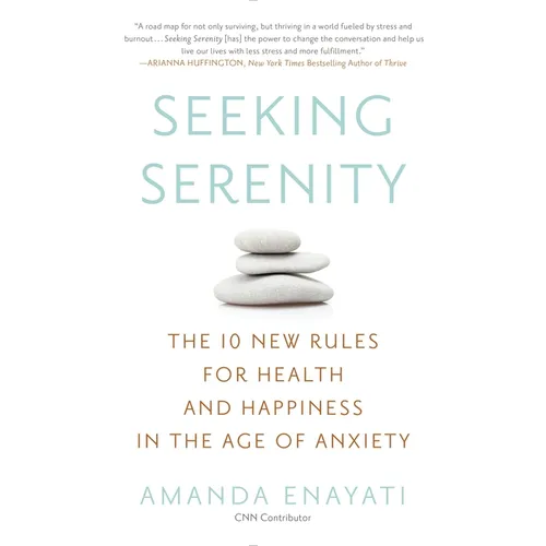 Seeking Serenity: The 10 New Rules for Health and Happiness in the Age of Anxiety