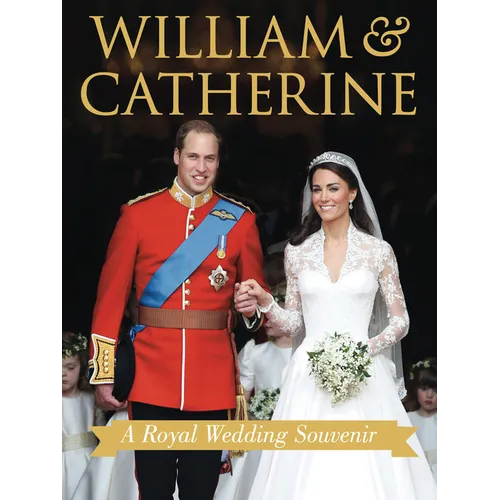 William & Catherine: A Royal Wedding Souvenir