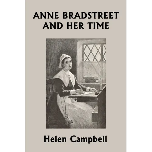 Anne Bradstreet and Her Time (Yesterday's Classics)
