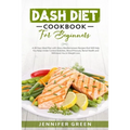 Dash Diet Cookbook For Beginners: A 28 Days Meal Plan with Many Mediterranean Recipes that Will Help You Keep Under Control Diabetes, Blood Pressure,