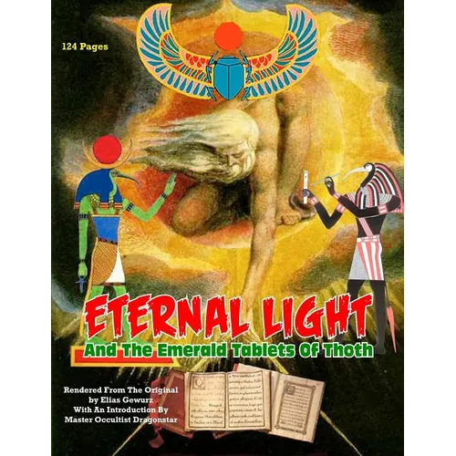 Eternal Light And The Emerald Tablets Of Thoth: The Mystery Of Alchemy And The Quabalah In Relation to The Mysteries Of Time And Space