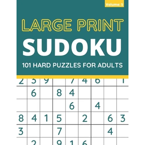 Large Print Sudoku: 101 Hard Sudoku Puzzles For Adults, One Puzzle Per Page (Volume: 5)