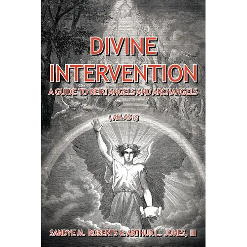 Divine Intervention: A Guide To Reiki Angels And Archangels