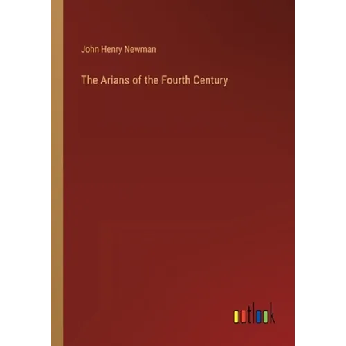 The Arians of the Fourth Century