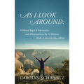 As I Look Around: A Mixed Bag Of Memories and Observations By A Woman With A Lot On Her Mind