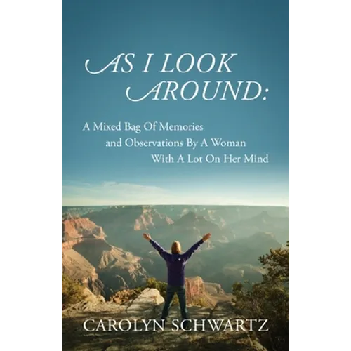 As I Look Around: A Mixed Bag Of Memories and Observations By A Woman With A Lot On Her Mind