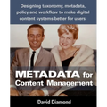 Metadata for Content Management: Designing taxonomy, metadata, policy and workflow to make digital content systems better for users.