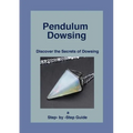 Pendulum Dowsing: Discover the Secrets of Dowsing