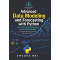 Advanced Data Modeling and Forecasting with Python: Time Series, Advanced Modeling, and Real-World Systems