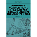 Commoners: Common Right, Enclosure and Social Change in England, 1700 1820